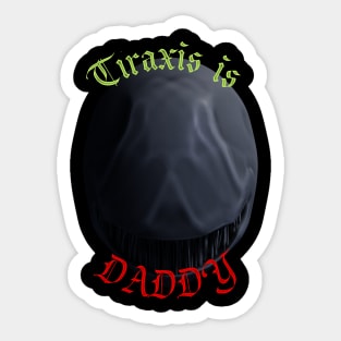 Tiraxis is DADDY Sticker